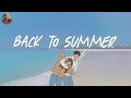 Back to summer 12 - 14 🍧 A playlist reminds you the best summer of your life