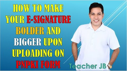 HOW TO MAKE YOUR E-SIGNATURE BIGGER AND BOLDER UPON UPLOADING ON PNPKI FORM (Simple Steps