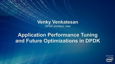 DPDKSummit2014 Venky Venkatesan Application Performance Tuning and Future Optimizations in DPDK
