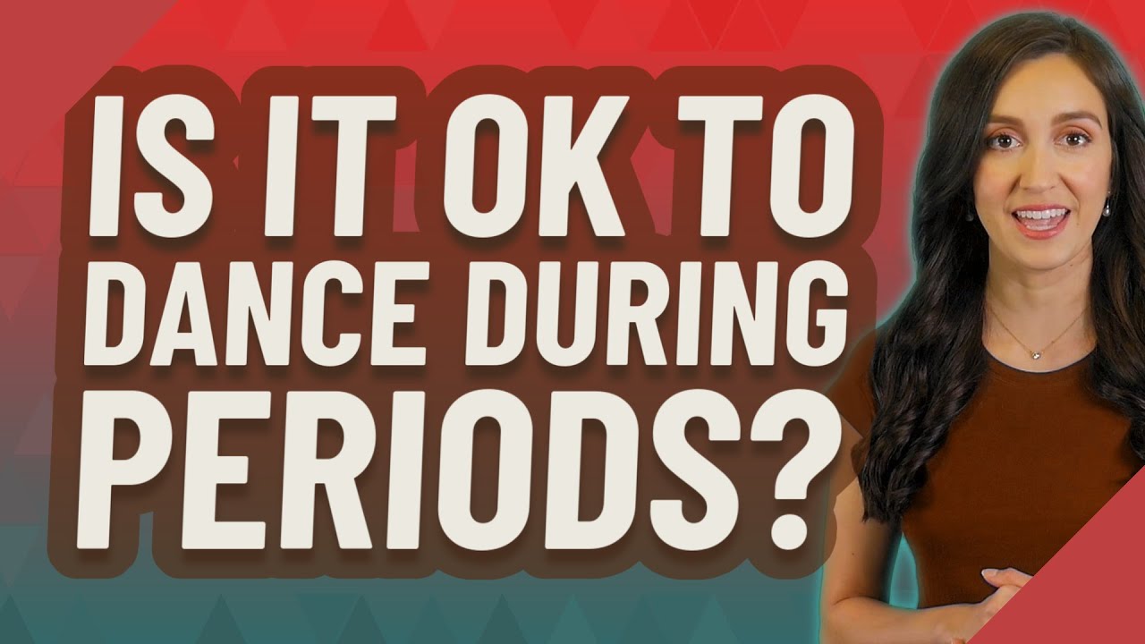 Is it OK to dance during periods? YouTube