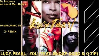Lucy Pearl - You (feat. Snoop Dogg & Q-Tip) X- REMIX   ( Dj Marquinho BR )