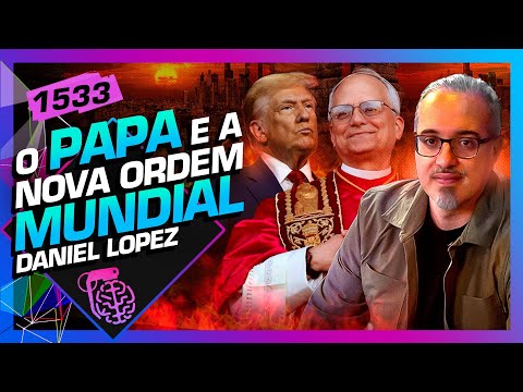 O PAPA E A NOVA ORDEM MUNDIAL: DANIEL LOPEZ - Inteligência Ltda. Podcast #1533