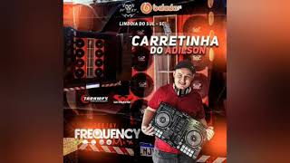 CARRETINHA DO ADILSON - DJ FREQUENCY MIX