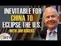 Jim Rogers - China On the Rise & Will Inevitably Eclipse The U.S.