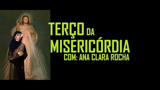 TERÇO DA MISERICÓRDIA - COM ANA CLARA ROCHA