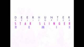 Deerhunter - Helicopter(Star Slinger Remix)
