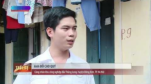 Những khó khăn của công nhân tại KCN Bắc Thăng Long - Hà Nội