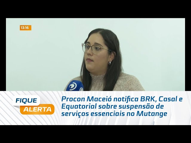 Procon Maceió notifica BRK, Casal e Equatorial sobre suspensão de serviços essenciais no Mutange
