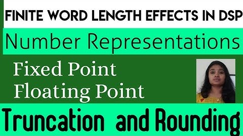Finite Word Length Effects in DSP||Fixed point and Floating Point ||Rounding and Truncation