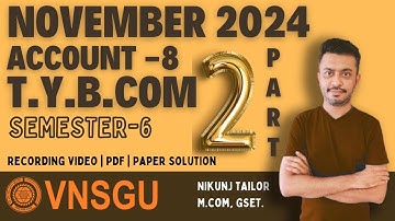 TYBCOM SEM-6 | ACCOUNT PAPER SOLUTION | NOVEMBER 2024 PART 2 | VNSGU