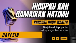 Caffein - Hidupku Kan Damaikan Hatimu (Karaoke Female Key Nada Wanita  4)