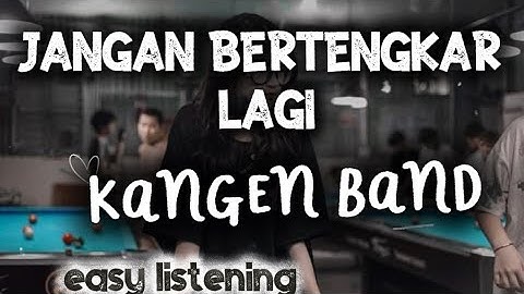 JANGAN BERTENGKAR LAGI - KANGEN BAND | COVER WANITA | EASY LISTENING