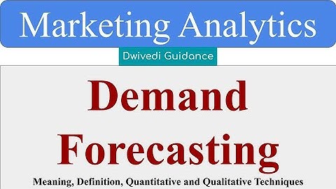 Demand Forecasting, Demand Estimation, Demand forecasting techniques, quantitative forecasting