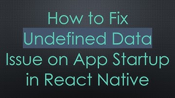 How to Fix Undefined Data Issue on App Startup in React Native