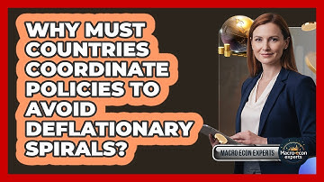 Why Must Countries Coordinate Policies To Avoid Deflationary Spirals?