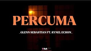 PERCUMA - GLENN SEBASTIAN FT RYNEL ECHON {lirik: #musikindonesia #laguindonesia #laguhits #lagupop