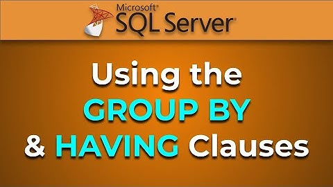 Advanced Databases - The GROUP BY and HAVING Clauses (SQL Server)