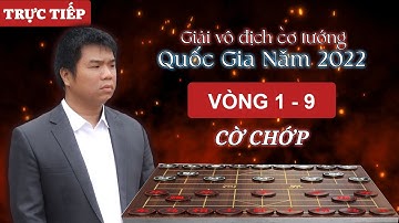 [LIVE] Vòng 1-9 : Cờ chớp (5p+2s) - Giải vô địch cờ tướng quốc gia (A1) năm 2022
