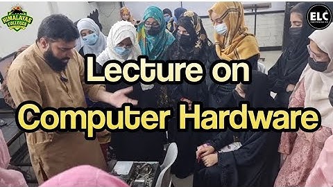 Lec 2 || Computer Hardware || Pre First Year Girls Himalayas College ELC By Prof. Muhammad Naeem