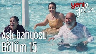 Yeni Gelin 15.  - Aşk Banyosu Resimi