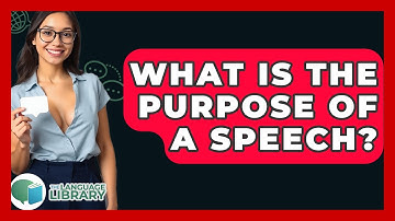 What Is The Purpose Of A Speech? - The Language Library