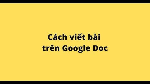 Cách viết bài trên Google Doc