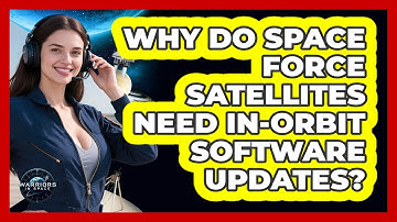 Why Do Space Force Satellites Need In-orbit Software Updates? - Warriors In Space