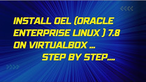 INSTALL OEL 7.8 On Oracle  VM STEP BY STEP