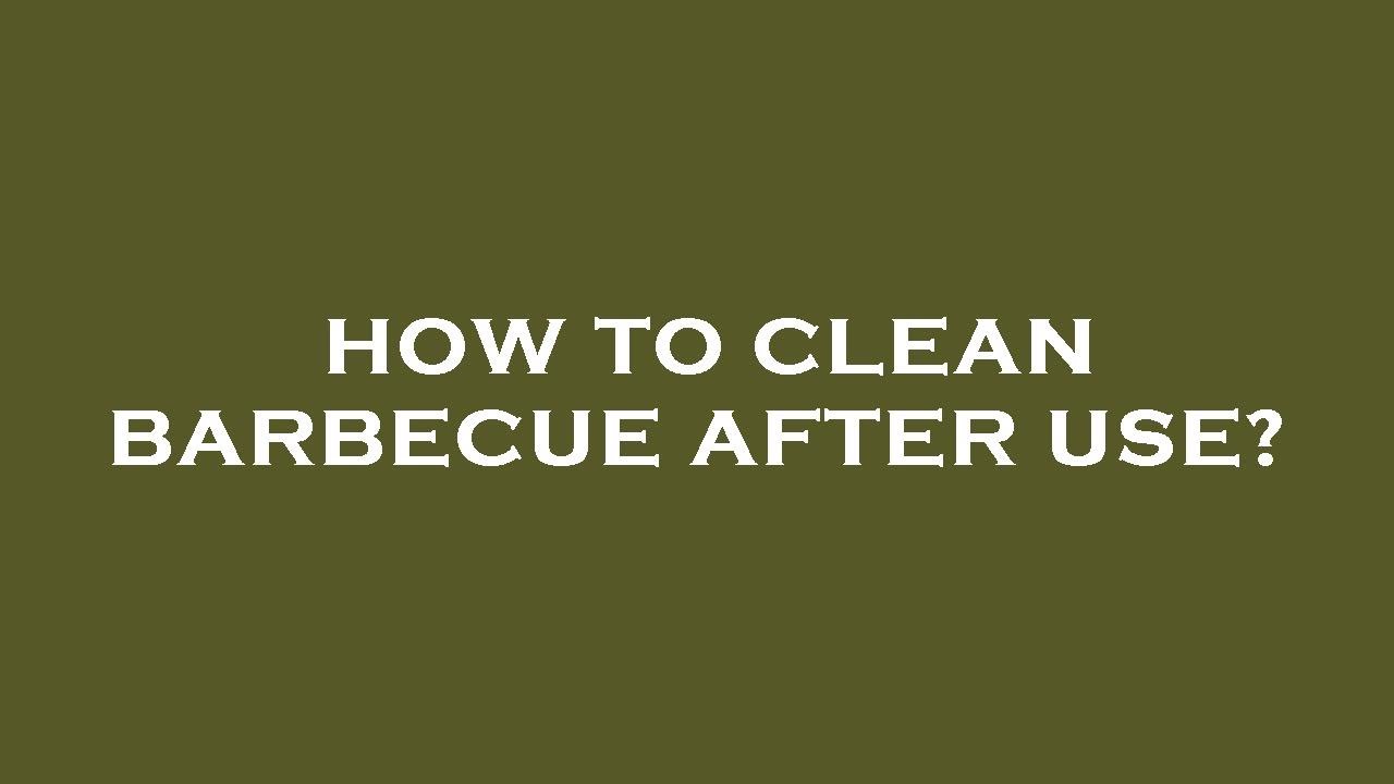 How to clean barbecue after use? YouTube
