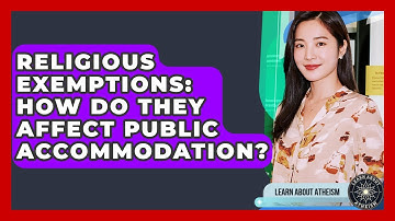 Religious Exemptions: How Do They Affect Public Accommodation? - Learn About Atheism