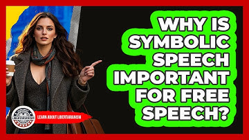 Why Is Symbolic Speech Important For Free Speech? - Learn About Libertarianism