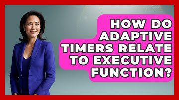 How Do Adaptive Timers Relate To Executive Function? | Special Education Learning