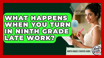 What Happens When You Turn In Ninth Grade Late Work? - Ninth Grade Starter Guide