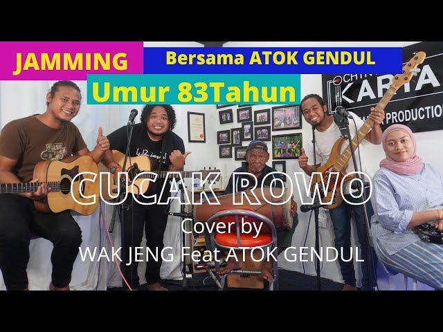JAMMING BERSAMA ATOK GENDUL - CUCAK ROWO [with lyric] - Cover by WAK JENG feat ATOK GENDUL class=