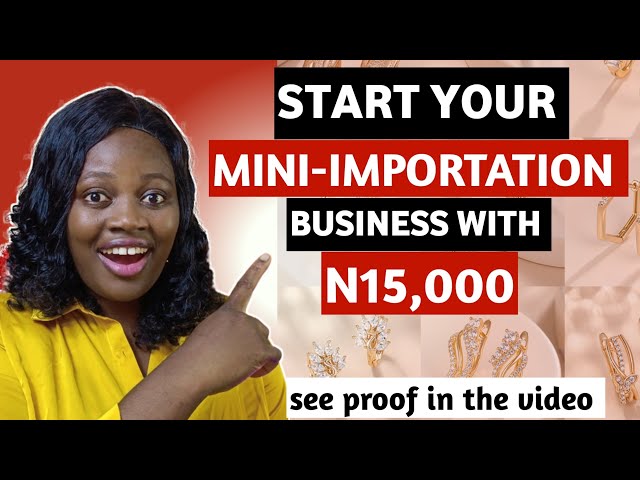 START MINI IMPORTATION BUSINESS WITH N15,000 ONLY AND MAKE MILLIONS IN 2023 | MAKE MONEY ONLINE FAST class=