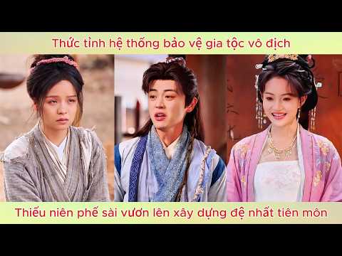 Thức tỉnh hệ thống bảo vệ gia tộc vô địch, thiếu niên phế sài vươn lên xây dựng đệ nhất tiên môn.