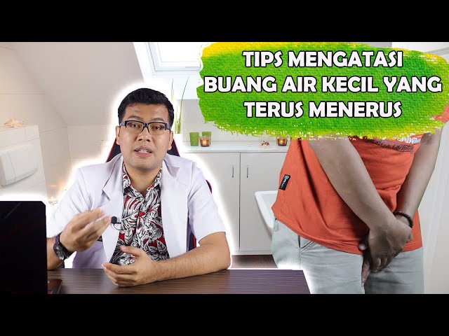 TIPS MENGATASI BUANG AIR KECIL YANG TERUS MENERUS - DOKTER SADDAM ISMAIL class=