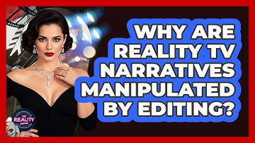 Why Are Reality TV Narratives Manipulated By Editing? - The Reality Radar