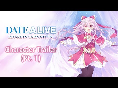 DATE A LIVE: Rio Reincarnation - Character Trailer (Pt. 1)