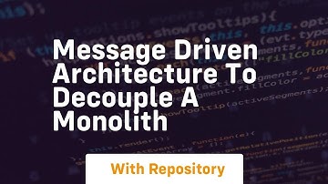 Message driven architecture to decouple a monolith
