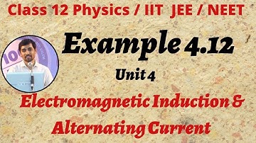 12th Physics Example 4.12 Electromagnetic Induction & Alternating Current