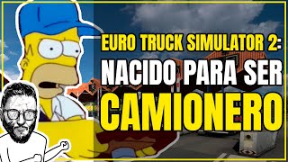 NACIDO PARA SER CAMIONERO - Euro Truck Simulator 2