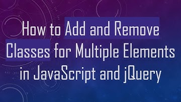 How to Add and Remove Classes for Multiple Elements in JavaScript and jQuery