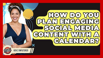 How Do You Plan Engaging Social Media Content With A Calendar? - Gen Z Unfiltered