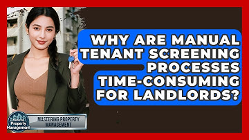Why Are Manual Tenant Screening Processes Time-consuming For Landlords?