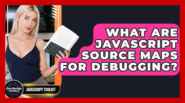 What Are JavaScript Source Maps For Debugging? - JavaScript Toolkit