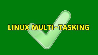 Linux multi-tasking