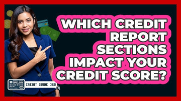 Which Credit Report Sections Impact Your Credit Score? - CreditGuide360.com