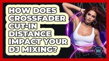 How Does Crossfader Cut-in Distance Impact Your DJ Mixing? - Electronic Mix Masters