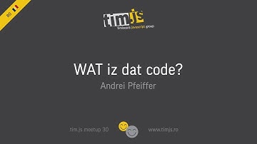 tim.js meetup 30: WAT iz dat code? [romanian]